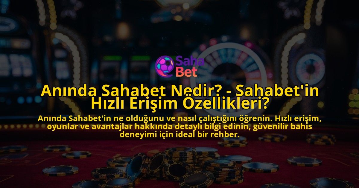 Aninda-Sahabet-Nedir---Sahabetin-Hizli-Erisim-Ozellikleri-overlay-1769247036.jpg