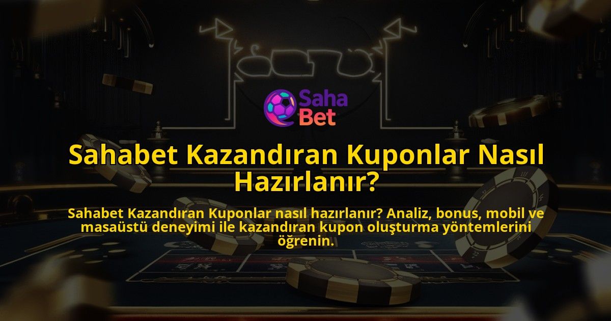 Sahabet-Kazandran-Kuponlar-Nasl-Hazrlanr-overlay-1768128944.jpg