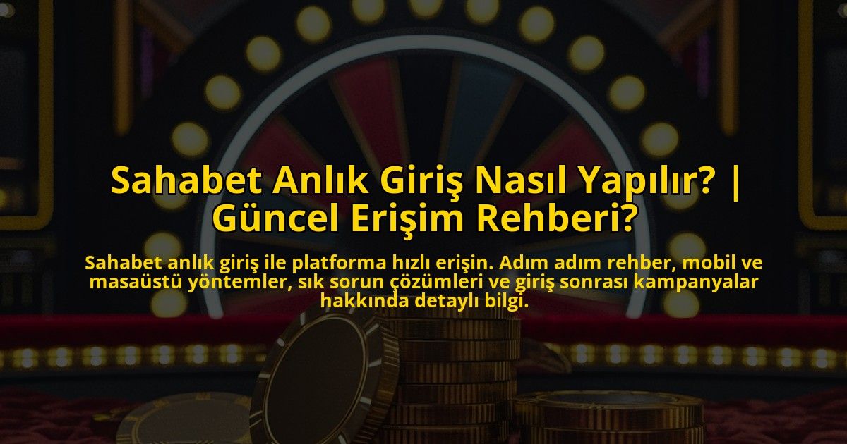 Sahabet-Anlik-Giris-Nasil-Yapilir-Guncel-Erisim-Rehberi-overlay-1773176626.jpg