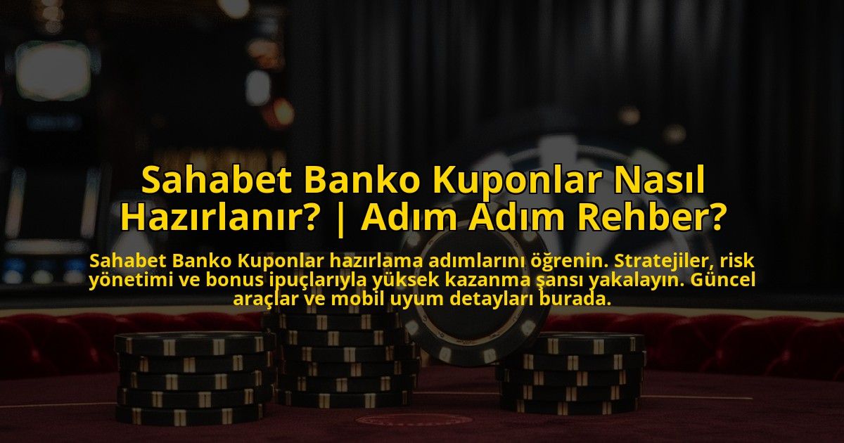 Sahabet-Banko-Kuponlar-Nasil-Hazirlanir-Adim-Adim-Rehber-overlay-1772893984.jpg