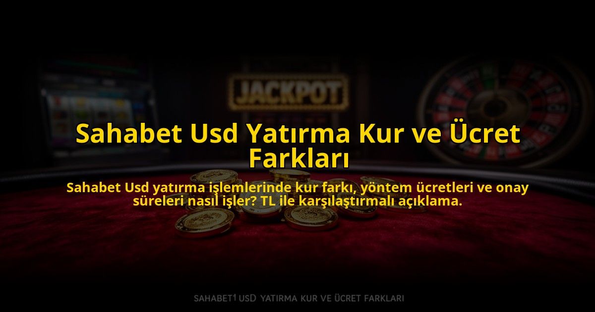 Sahabet-Usd-Yatirma-Kur-ve-Ucret-Farklari-overlay-1785069319.jpg